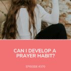 Develop Prayer Habit Meditate Jennifer Tucker