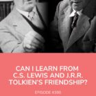 C.S. Lewis J.R.R. Tolkien Friendship Joseph Loconte