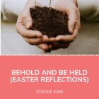 Behold and Be Held Easter Reflections