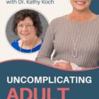 Uncomplicating Adult Children Relationships Dr. Kathy Koch