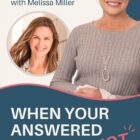 When Your Answered Prayer Is Not What You Expected with Melissa Miller