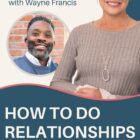 How to do relationships like Jesus Wayne Francis